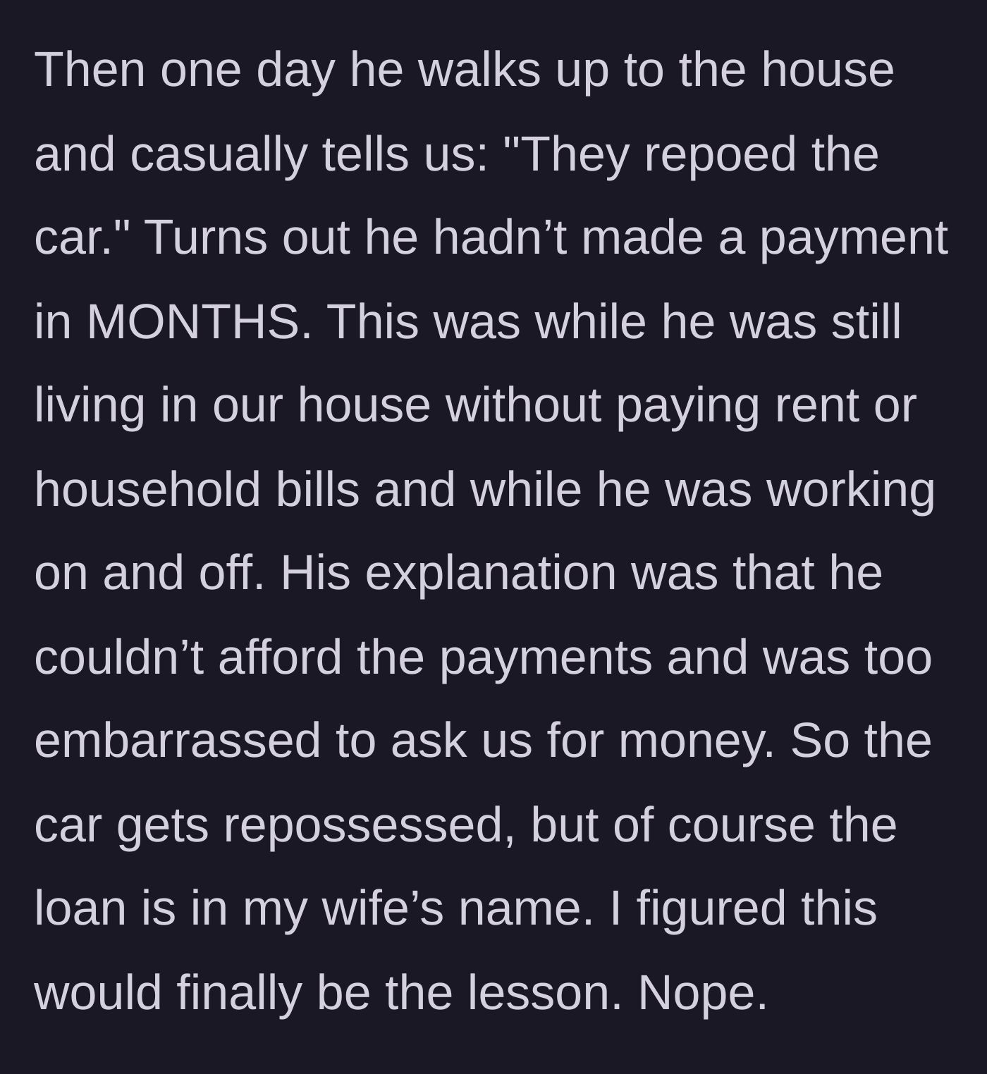 Story part 4 - The son casually announcing his car was repossessed after months of non-payment, blaming embarrassment, while the dad assumes a lesson has finally been learned.