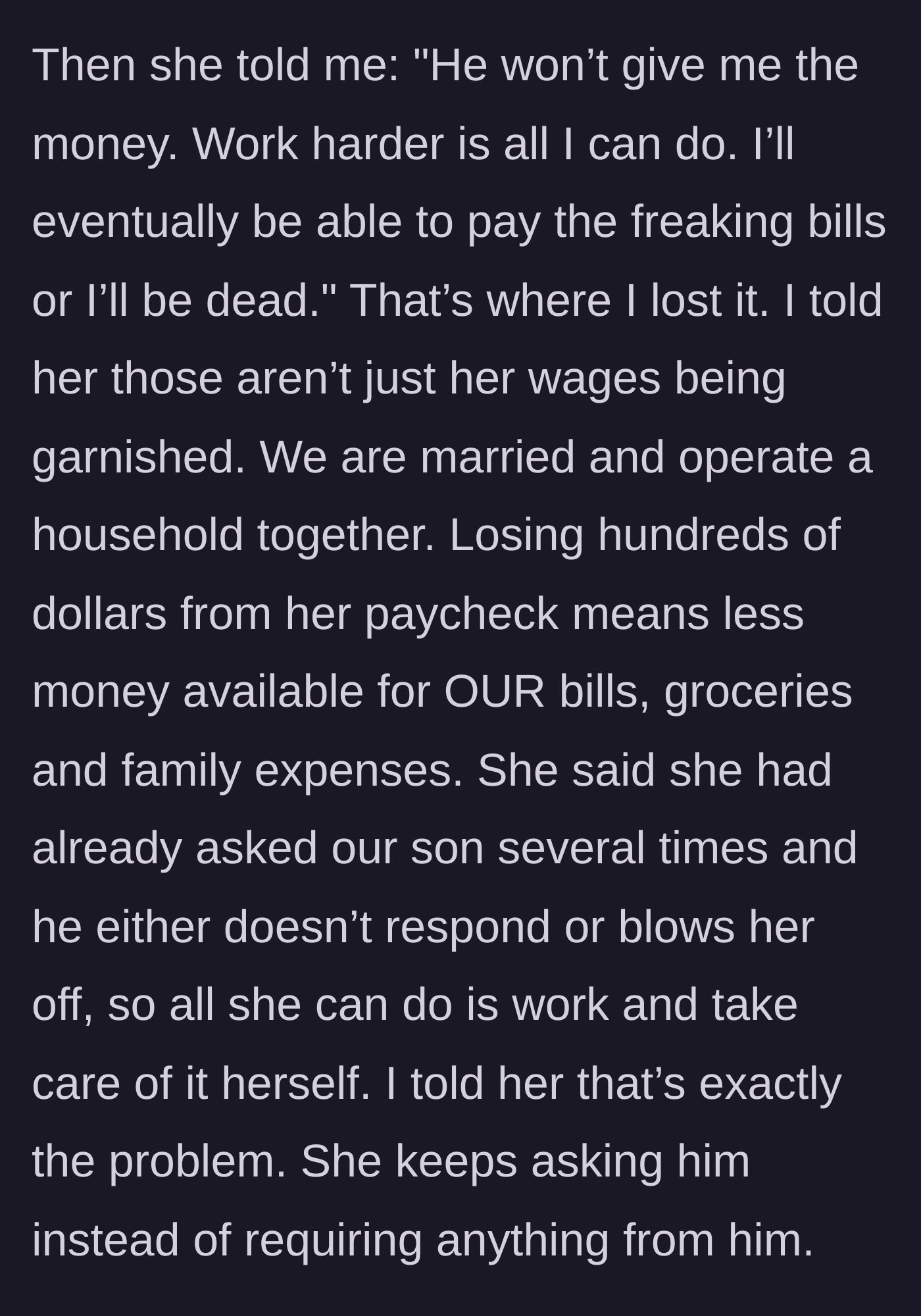 Story part 7 - The wife claiming she will just have to work until she's dead because the son won't pay, leading the husband to point out this drains their joint family funds.