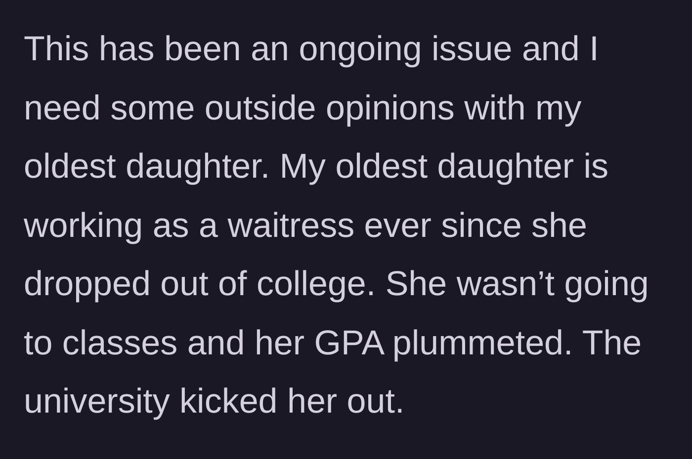 Story part 1 - The oldest daughter drops out of college and works as a waitress after her GPA plummets from skipping classes.
