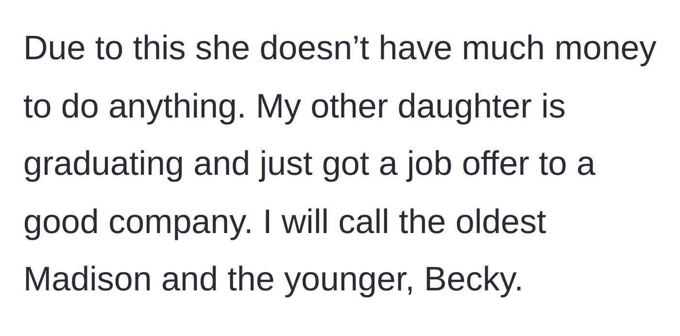 Story part 2 - The parent introduces the financial disparity between the struggling oldest, Madison, and the graduating youngest, Becky, who just landed a great job.