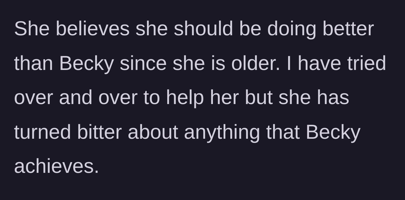 Story part 4 - Madison acts bitter and believes she should be more successful simply because she is the older sister, despite her father's attempts to help.