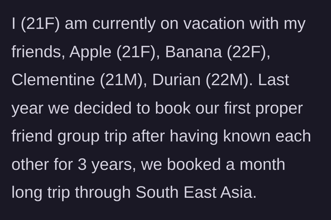 Story part 1 - 21F introduces her friend group of five and their highly anticipated month-long trip to Southeast Asia.