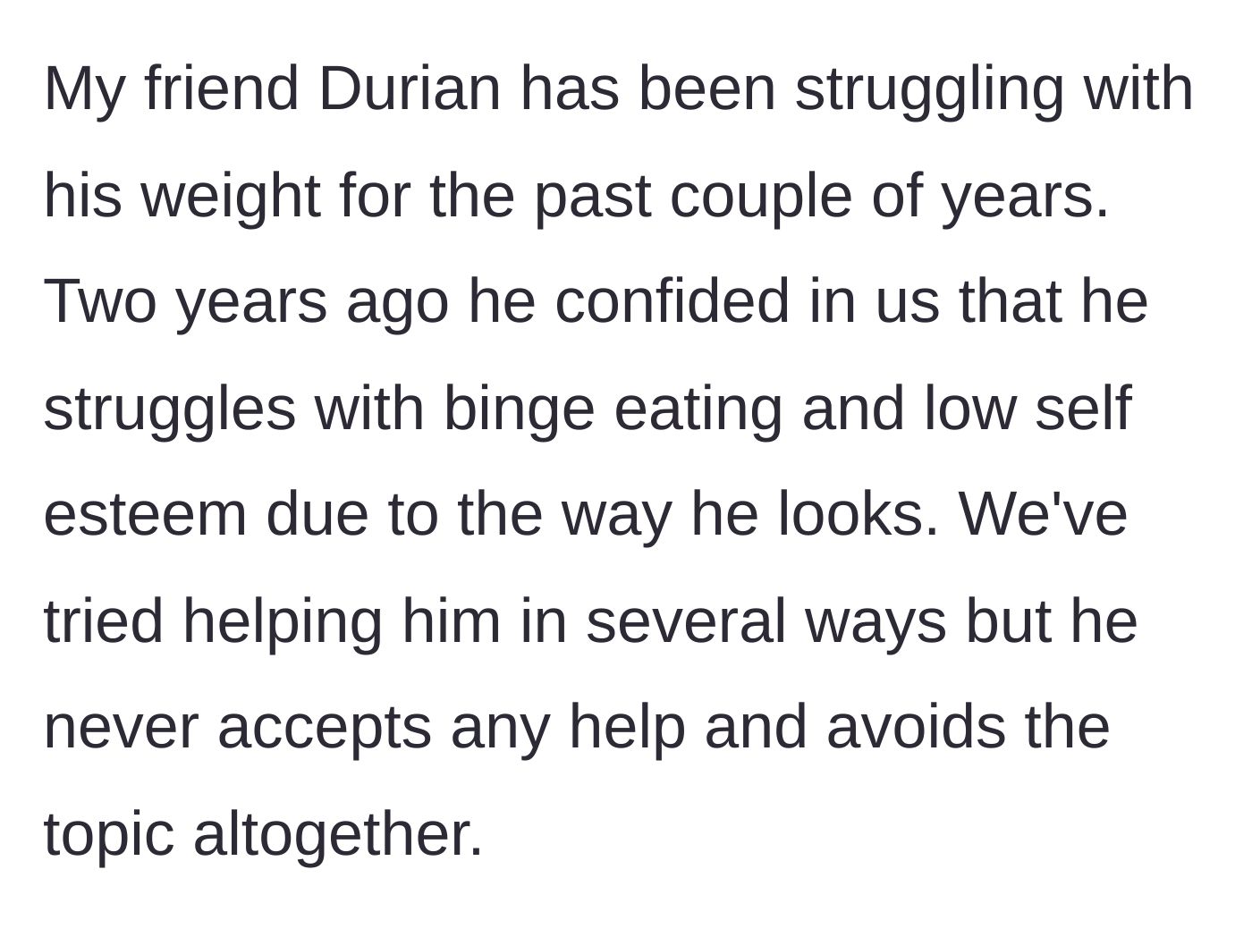 Story part 2 - Main character explains her friend Durian's two-year battle with binge eating and low self-esteem, noting he refuses their help.