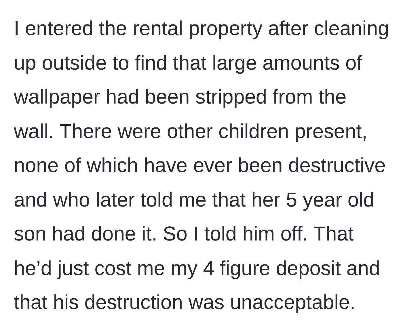 Story part 2 - The aunt discovers her rental's wallpaper has been ripped off by the five-year-old and scolds him over the lost deposit.
