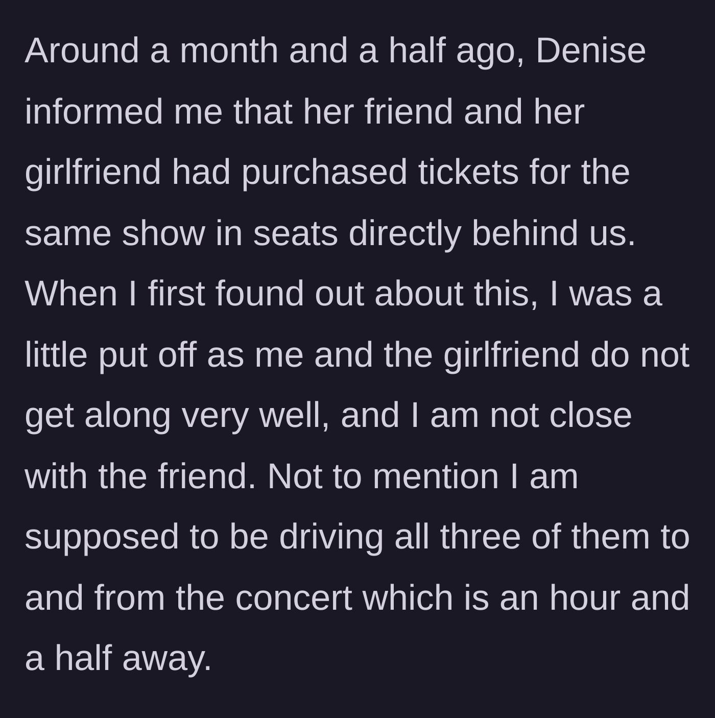 Story part 2 - Denise reveals two other girls bought tickets right behind them, meaning the main character now has to drive everyone, including a girl she dislikes.