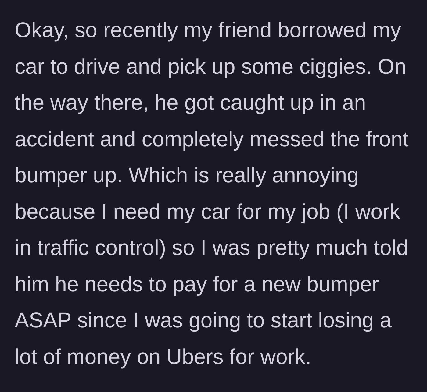 Story part 1 - Friend borrows car for a cigarette run and crashes it, prompting the owner to demand an immediate fix.