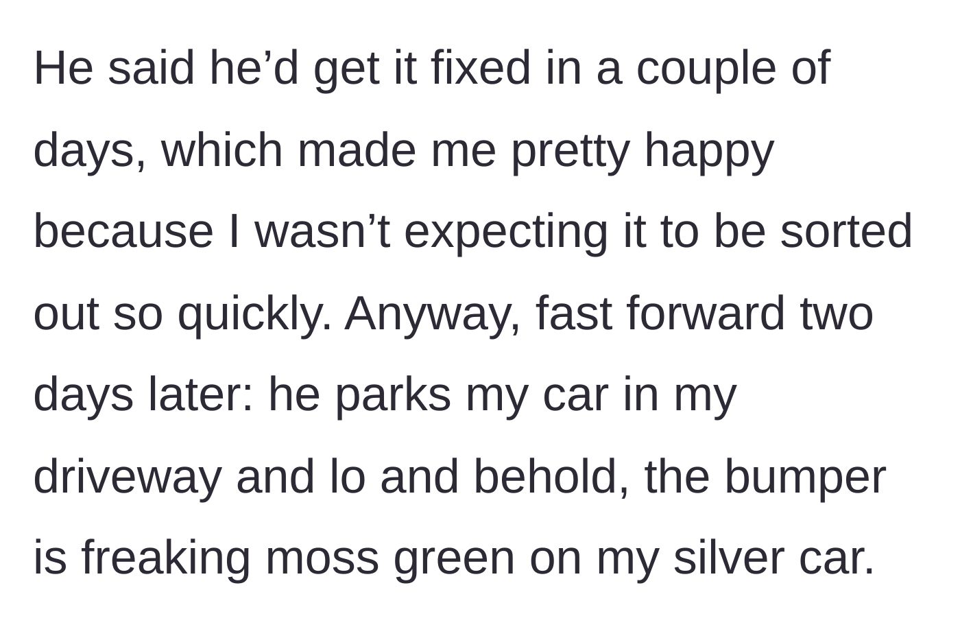 Story part 2 - The friend returns the silver car two days later, but it now has a mismatched moss-green bumper attached.