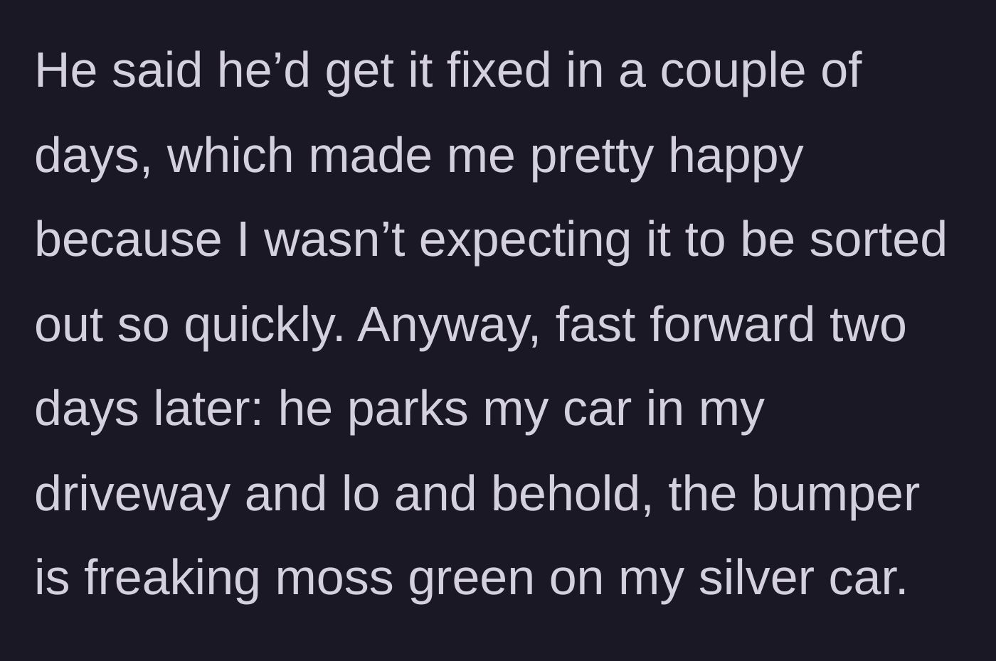 Story part 2 - The friend returns the silver car two days later, but it now has a mismatched moss-green bumper attached.