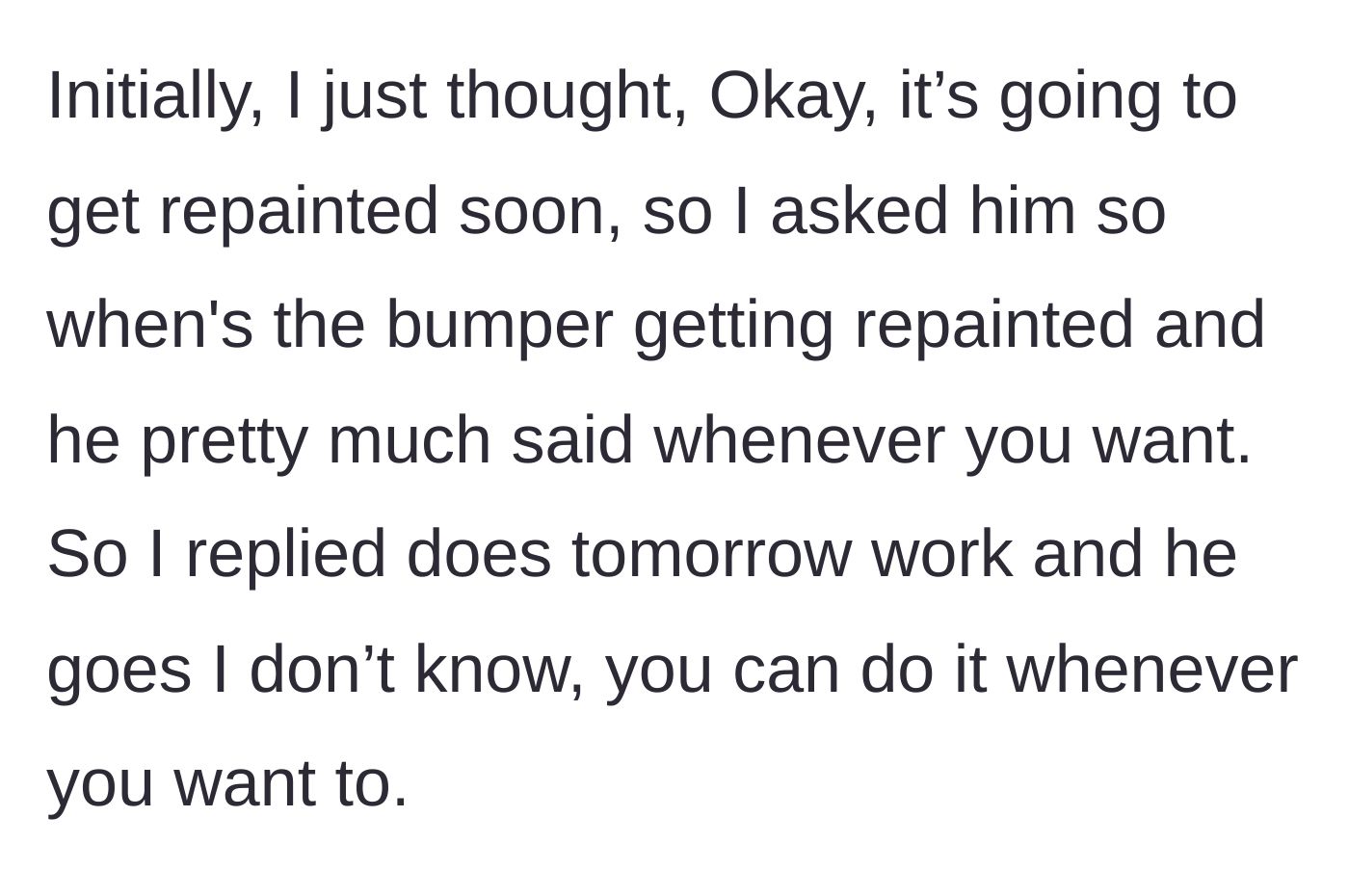 Story part 3 - The owner asks when the bumper will be painted, and the friend acts aloof, saying it's up to the owner.