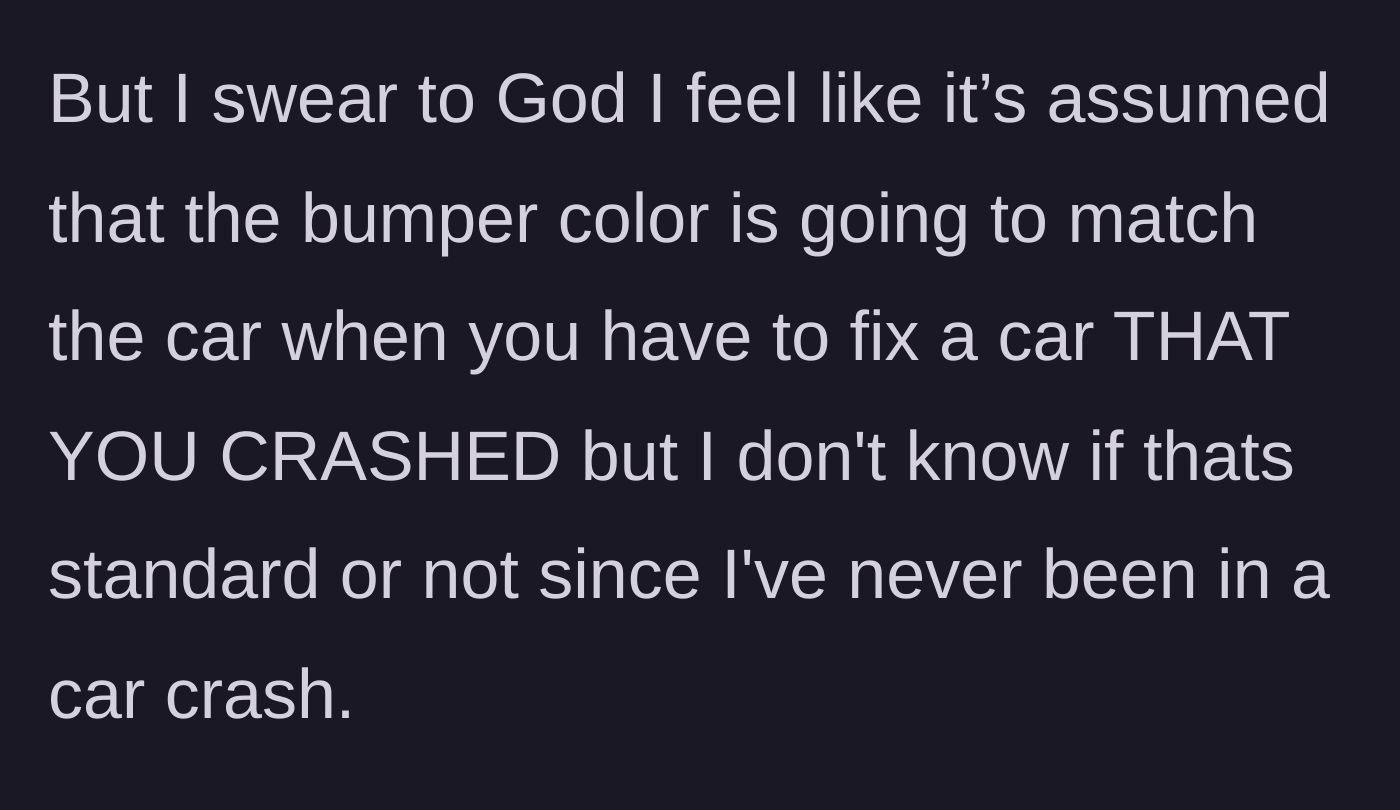 Story part 5 - The owner questions their own sanity, wondering if it's standard practice to explicitly request matching paint after a crash.