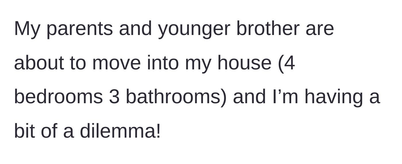 Story part 1 - A homeowner expresses anxiety over an impending arrangement where her parents and brother will move into her 4-bedroom house.