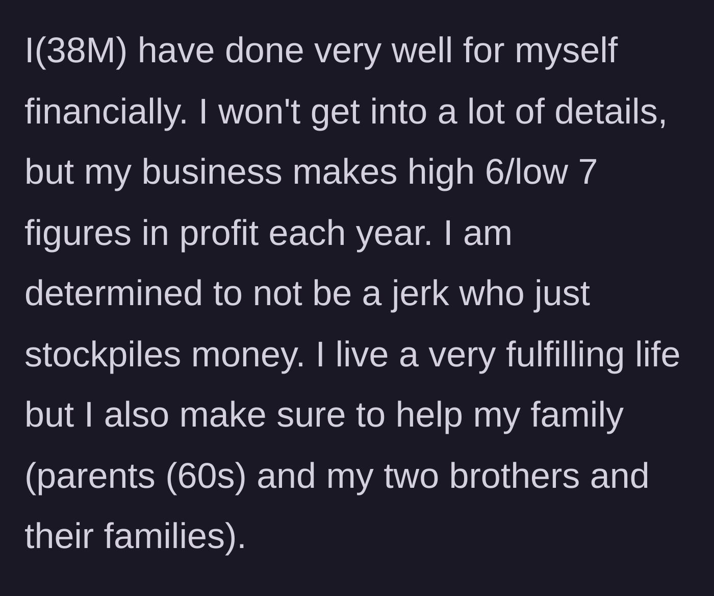 Story part 1 - A 38-year-old man explains his high-earning business success and his philosophy of sharing wealth with his parents and brothers.