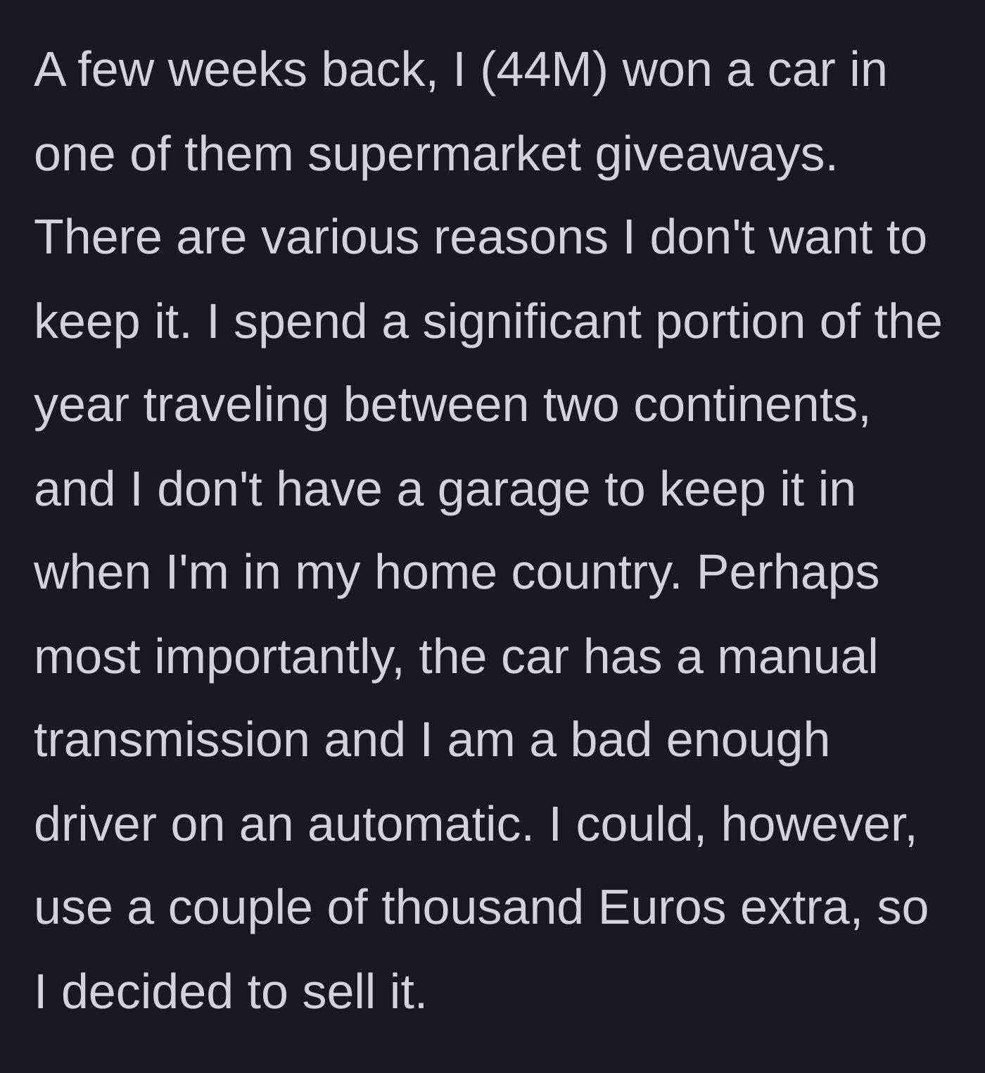 Story part 1 - A 44-year-old man explains why he can't keep a supermarket giveaway car and decides to sell it for extra cash.