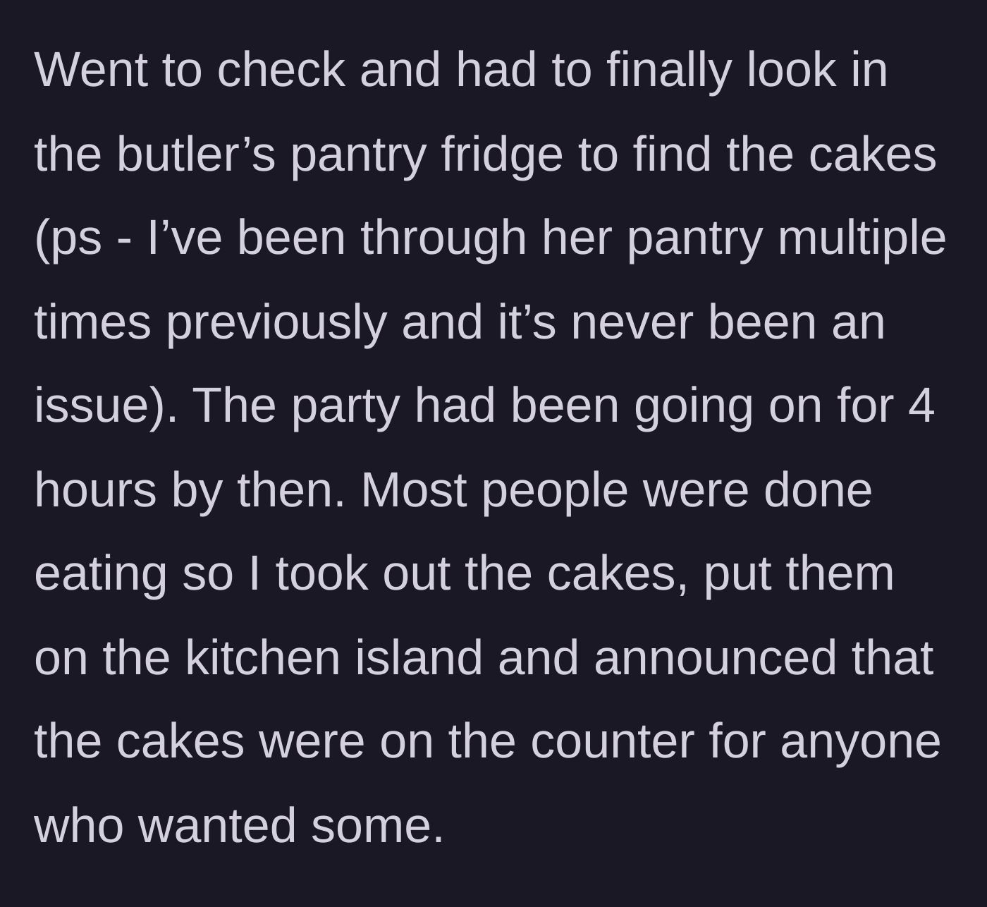 Story part 3 - Guest finds her hidden cakes in the butler's pantry fridge after four hours and serves them to the guests.