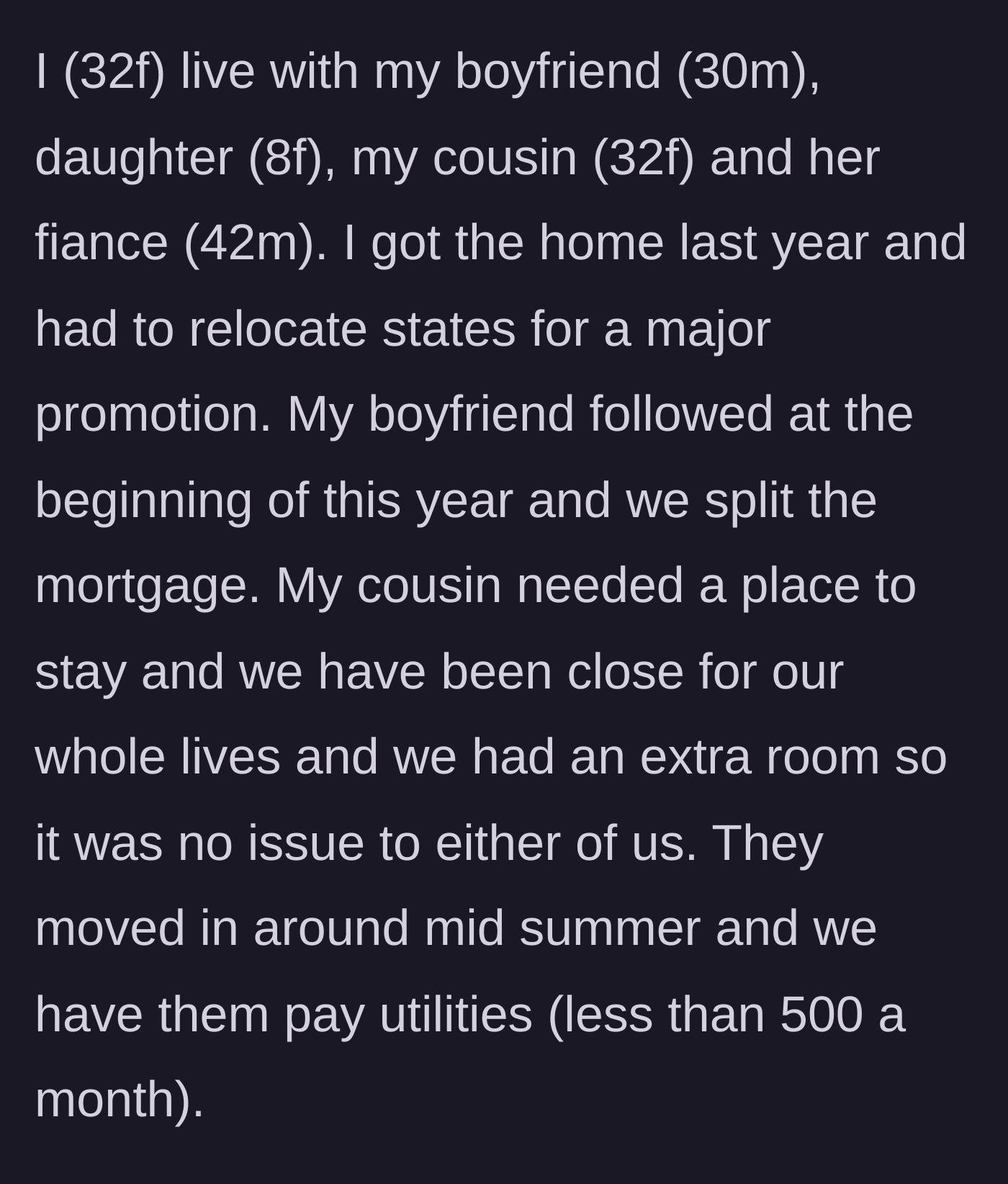 Story part 1 - The homeowner explains relocating for a promotion, buying a house, and generously letting her cousin and her 42-year-old fiancé move in for under $500 a month.
