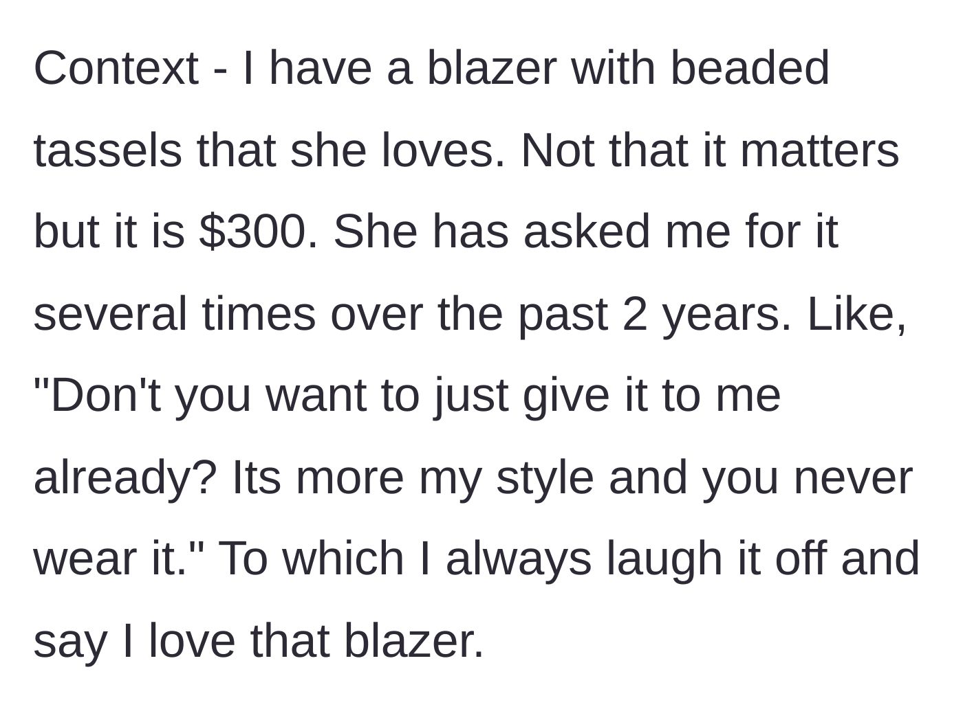 Story part 2 - The friend repeatedly demanding a $300 beaded blazer over the course of two years.