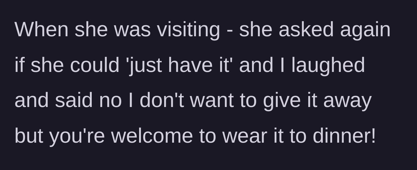 Story part 3 - The friend asking for the blazer again during the visit and being told no.
