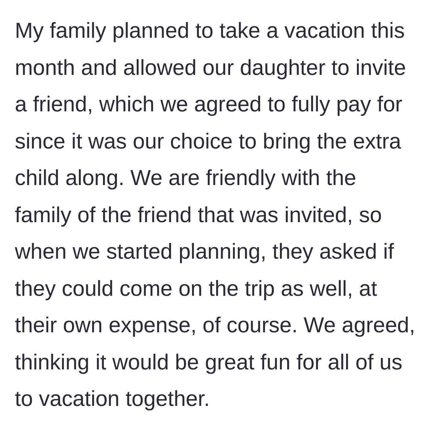 Story part 1 - Family invites daughter's friend on a fully paid trip, and the friend's family invites themselves along at their own expense.