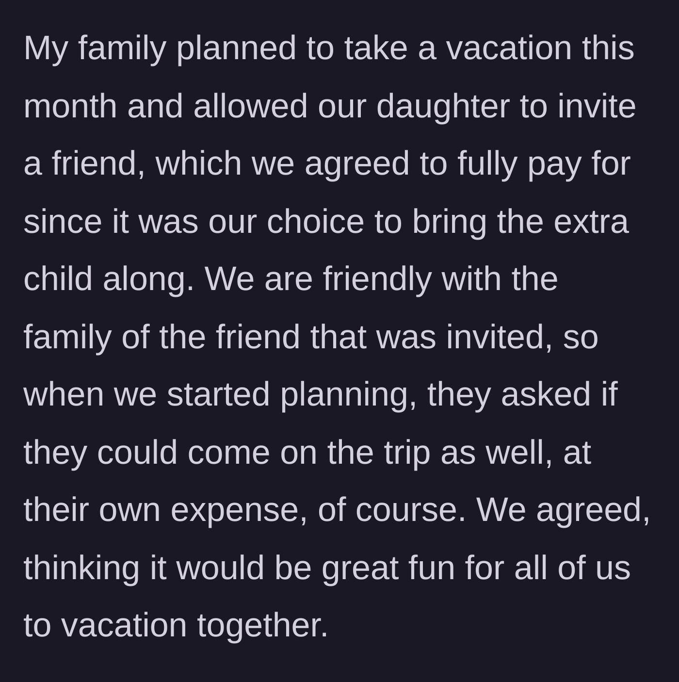 Story part 1 - Family invites daughter's friend on a fully paid trip, and the friend's family invites themselves along at their own expense.