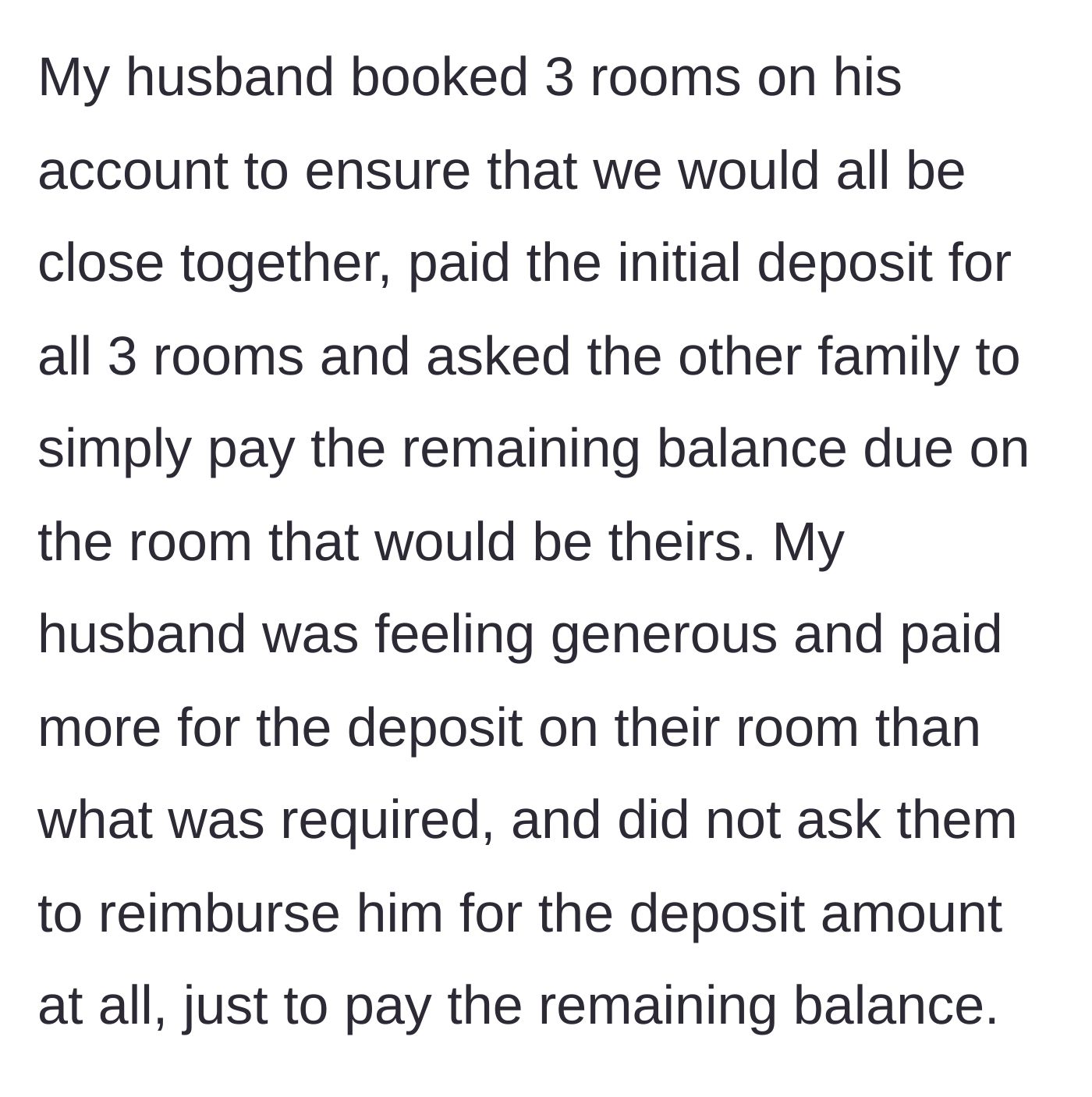 Story part 2 - Husband books three rooms, pays an extra generous deposit for the other family's room, and doesn't ask for it back.