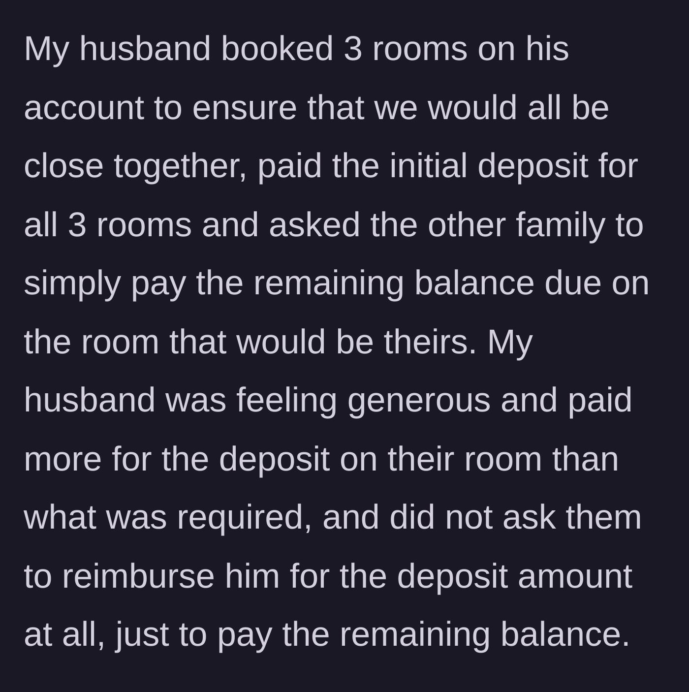 Story part 2 - Husband books three rooms, pays an extra generous deposit for the other family's room, and doesn't ask for it back.