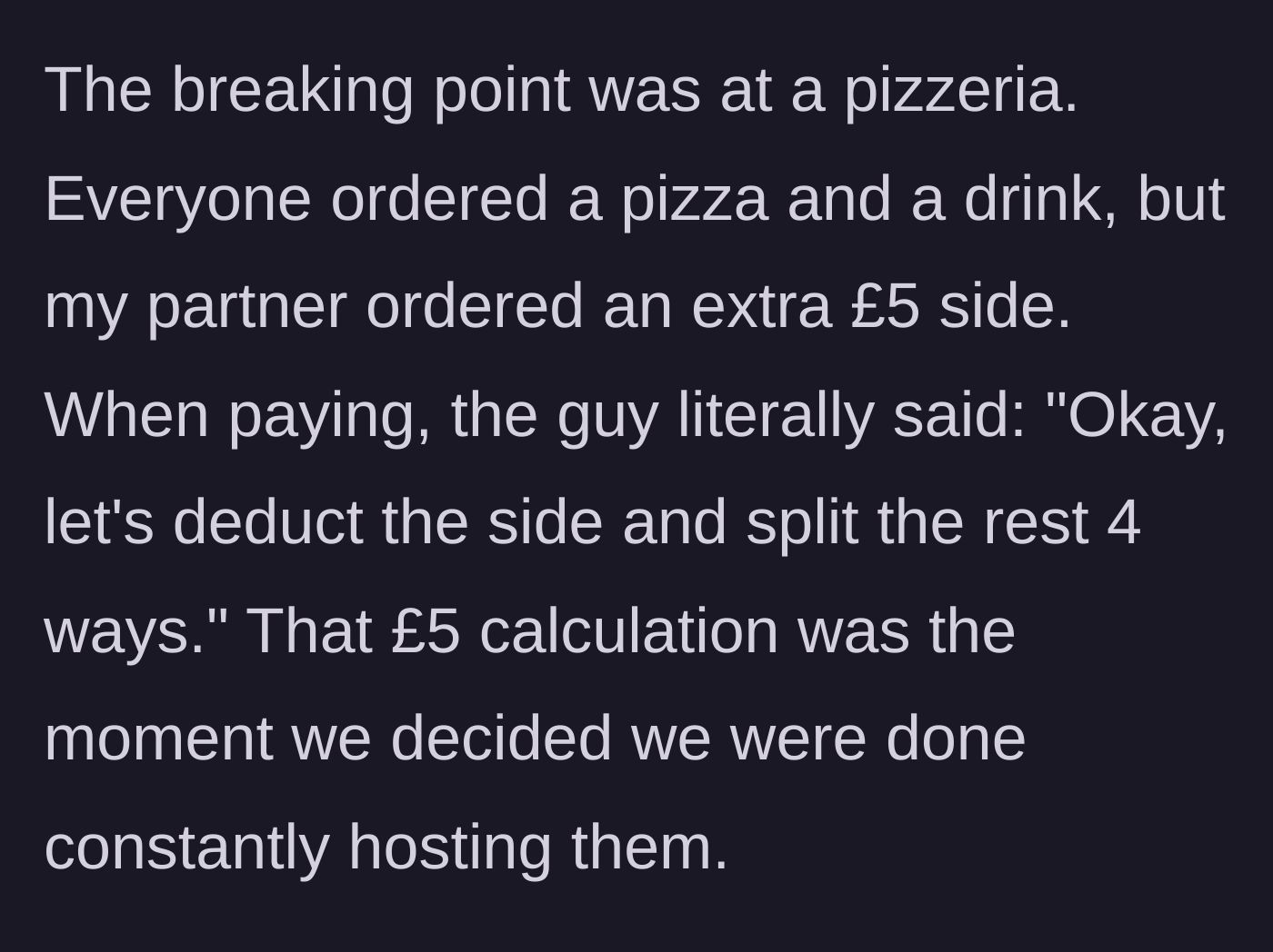 Story part 5 - The neighbor meticulously deducting a £5 side dish before splitting the bill