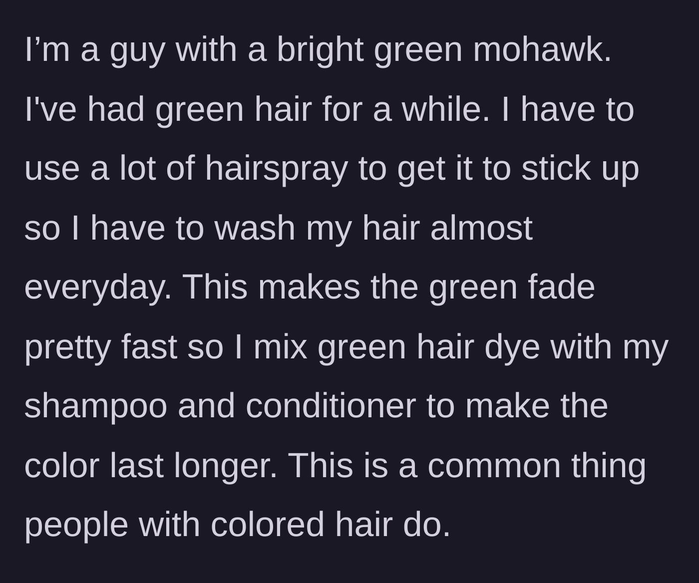 Story part 1 - The host explains his DIY method for maintaining his green mohawk by mixing hair dye directly into his daily shampoo.