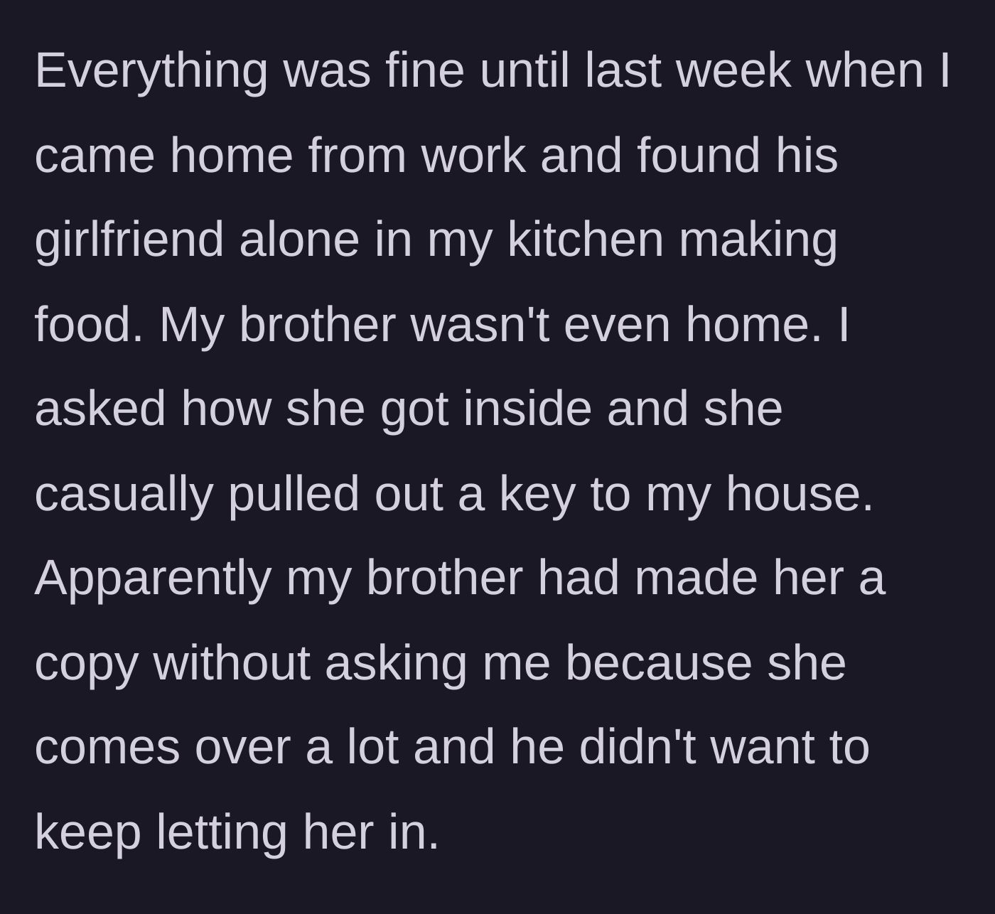 Story part 2 - Host comes home from work to find the brother's girlfriend cooking alone using a secretly copied key.