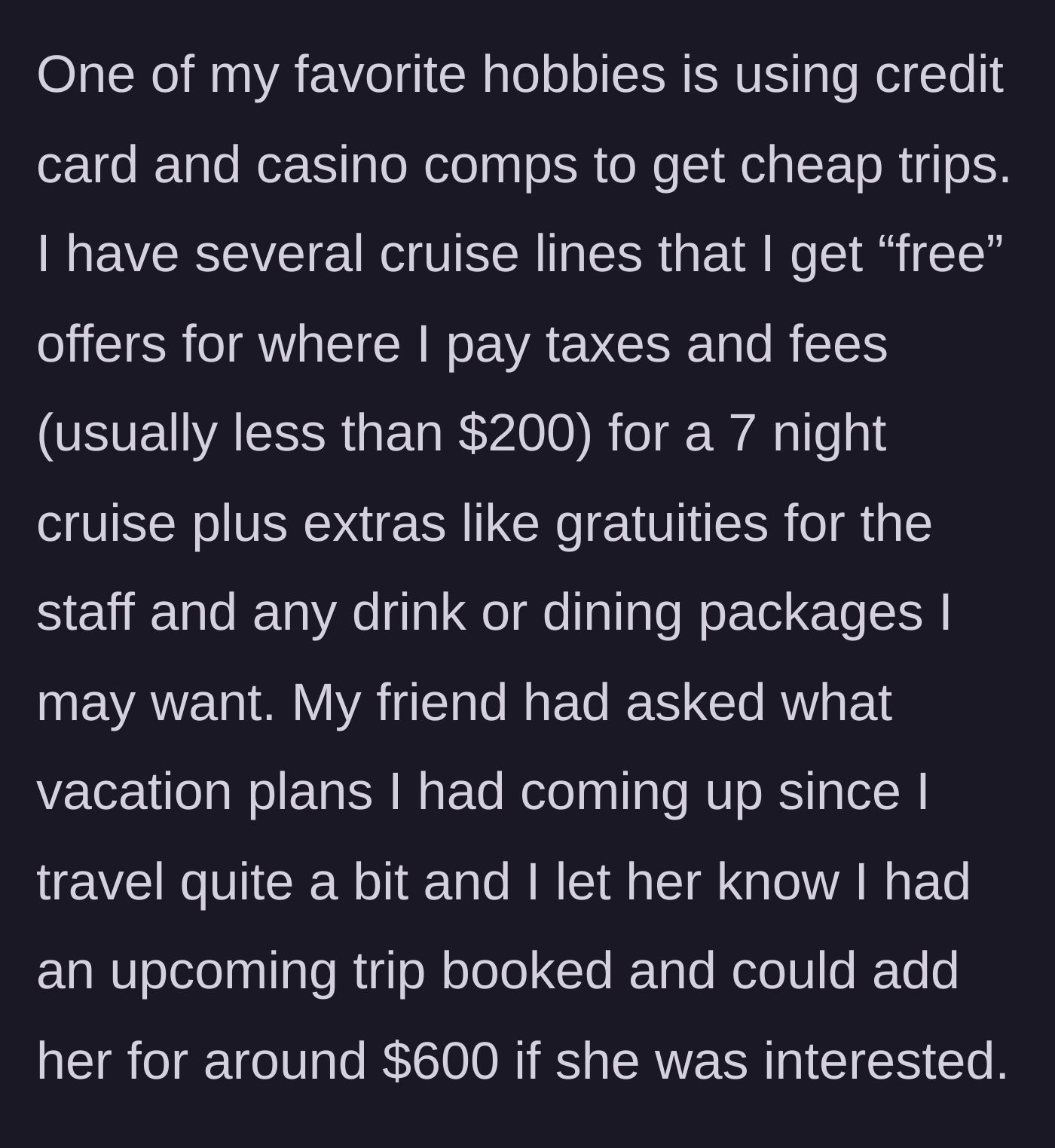 Story part 1 - The main character explains her hobby of using casino comps for cheap cruises and offers a friend a deeply discounted spot on an upcoming trip.