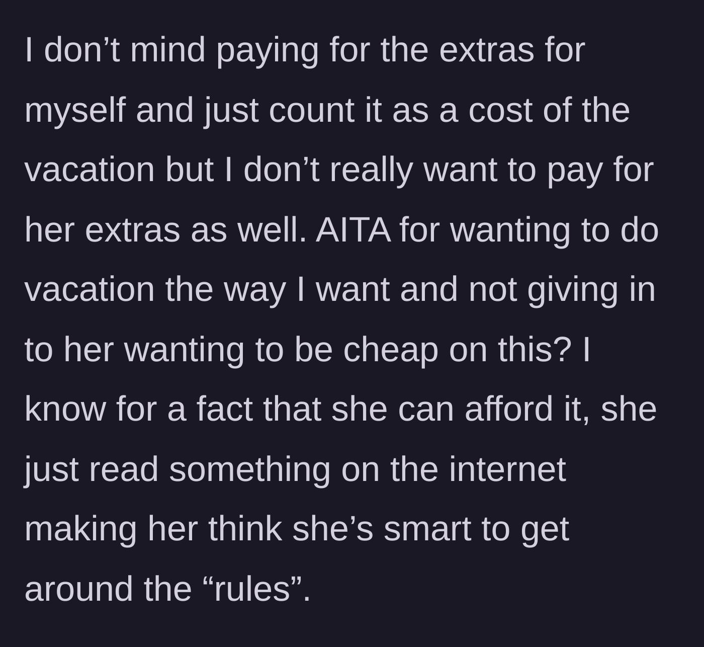 Story part 5 - The main character refuses to cover the friend's extras, noting the friend can easily afford it but simply wants to outsmart the system.