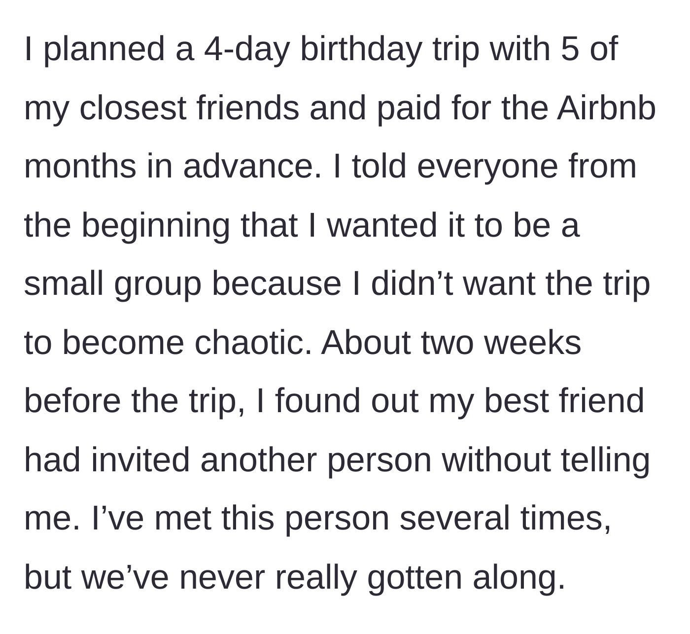Story part 1 - The birthday host plans an intimate, fully-paid trip but discovers their bestie invited an extra, unliked guest behind their back.