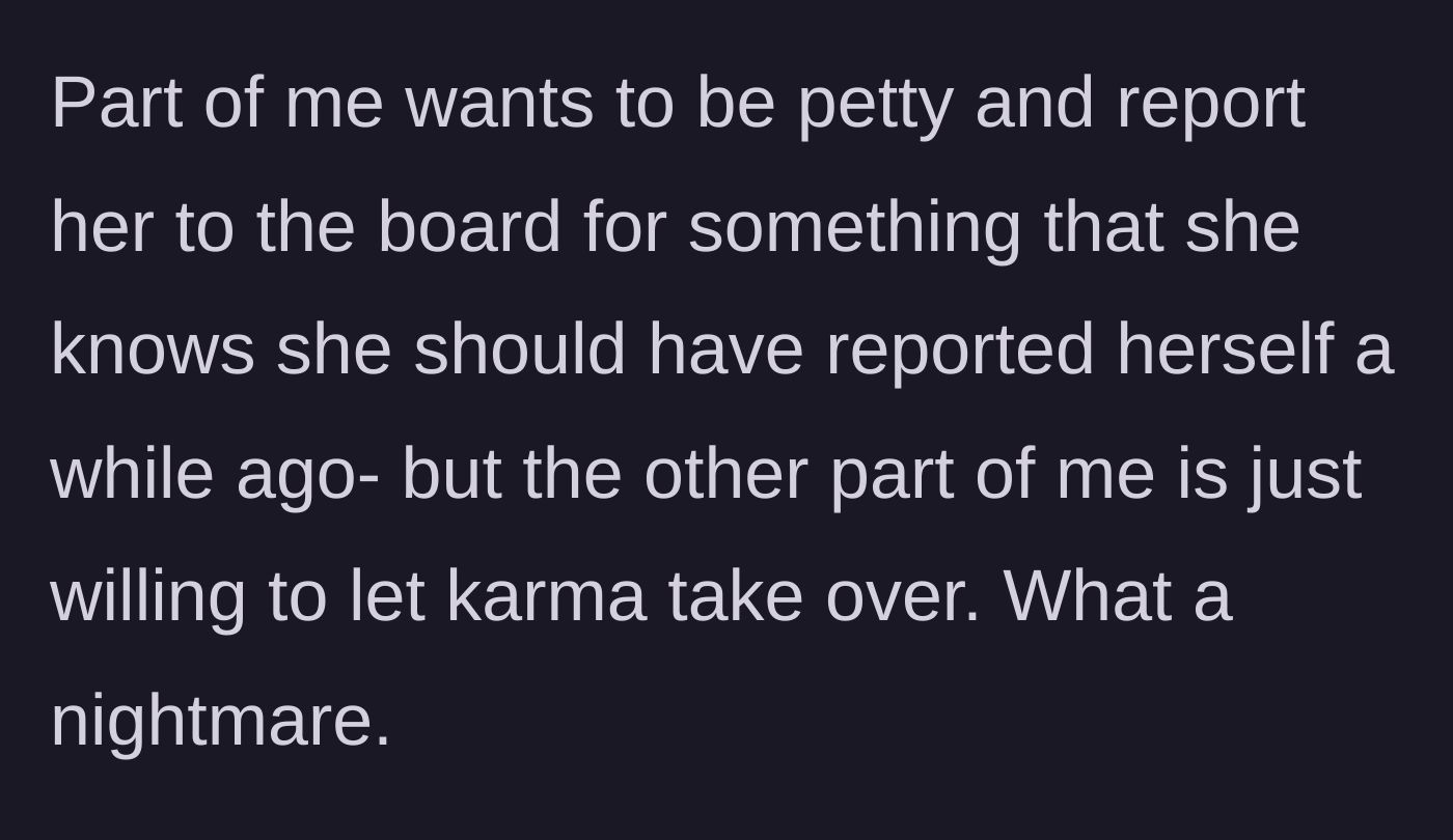 Story part 8 - Host debates reporting the colleague to the nursing board for past undisclosed issues, but leans toward letting karma sort it out.