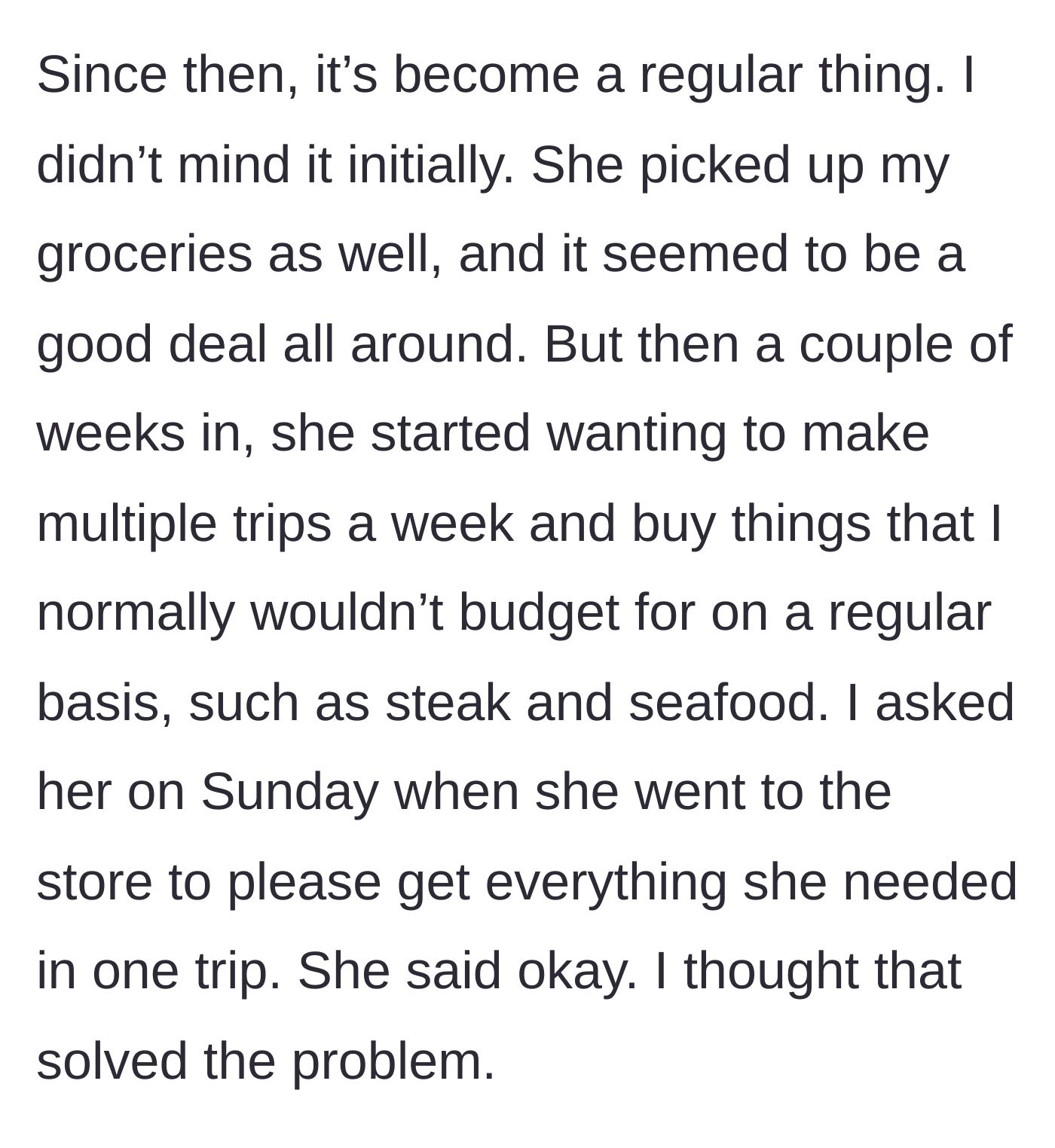 Story part 4 - Girlfriend starts making multiple grocery trips a week on Mom's card, buying expensive items like steak and seafood.