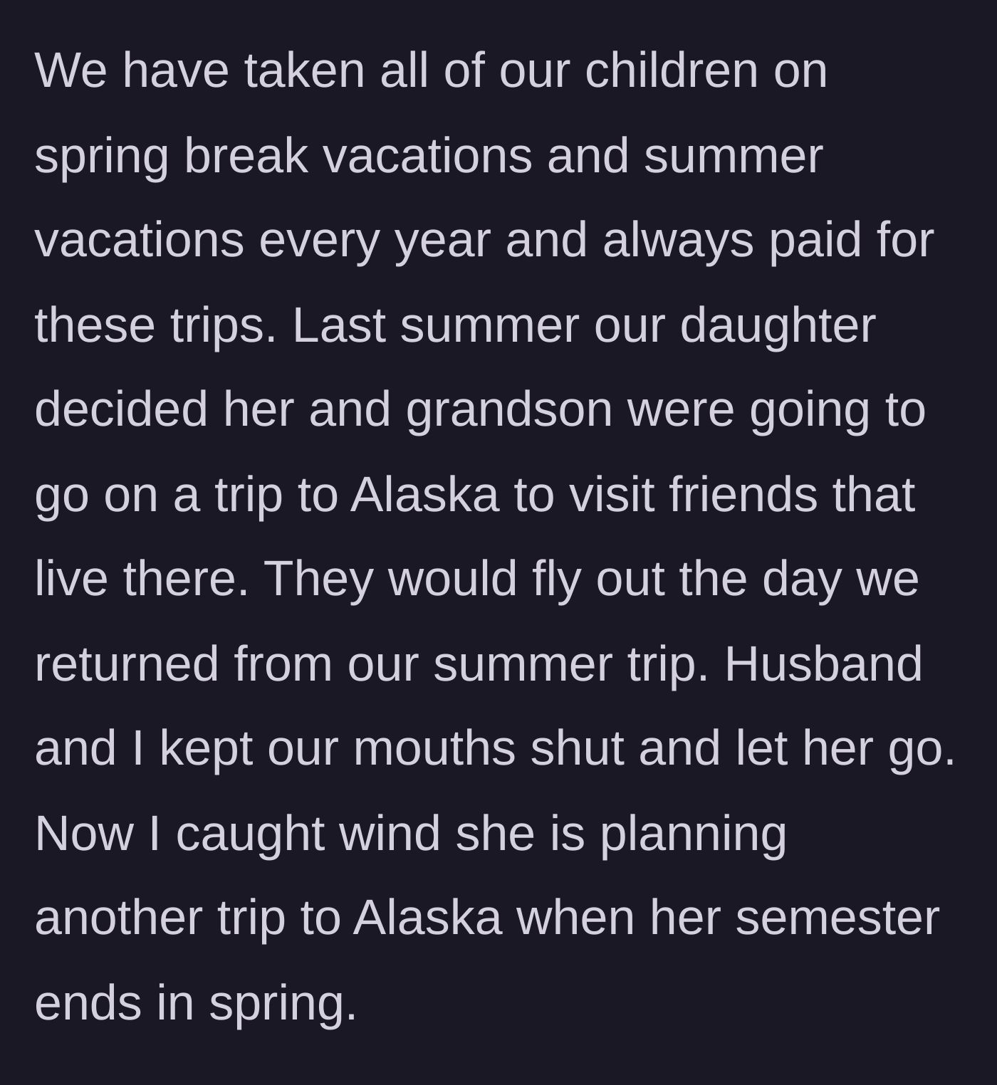 Story part 3 - The daughter takes a solo trip to Alaska with her son immediately after a fully funded family vacation.
