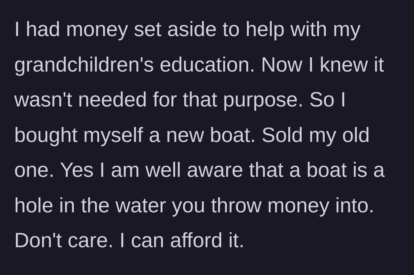 Story part 5 - Father redirecting the unused grandchild education fund to buy himself a $130,000 boat.