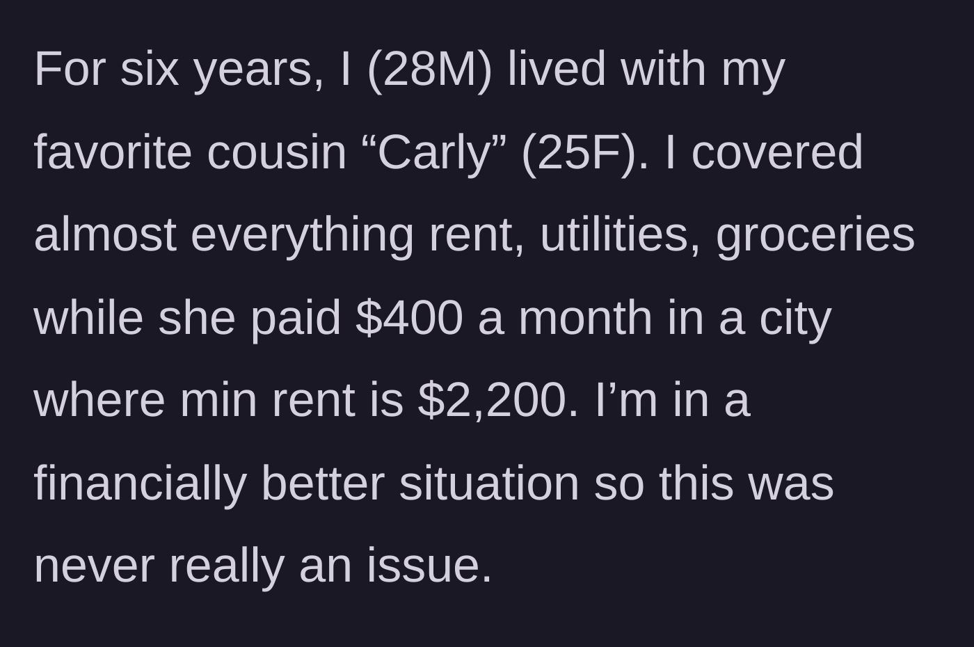 Story part 1 - A guy explaining how he heavily subsidizes his 25-year-old cousin's rent and living expenses in an expensive city.