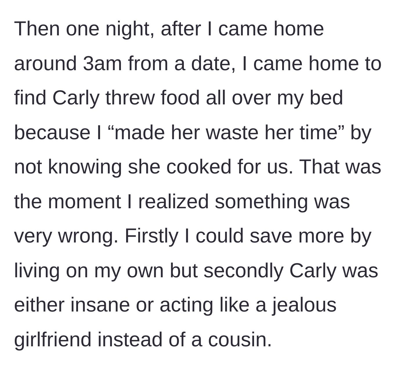 Story part 2 - The guy discovering food thrown all over his bed at 3 AM because he went on a date instead of eating his cousin's dinner.