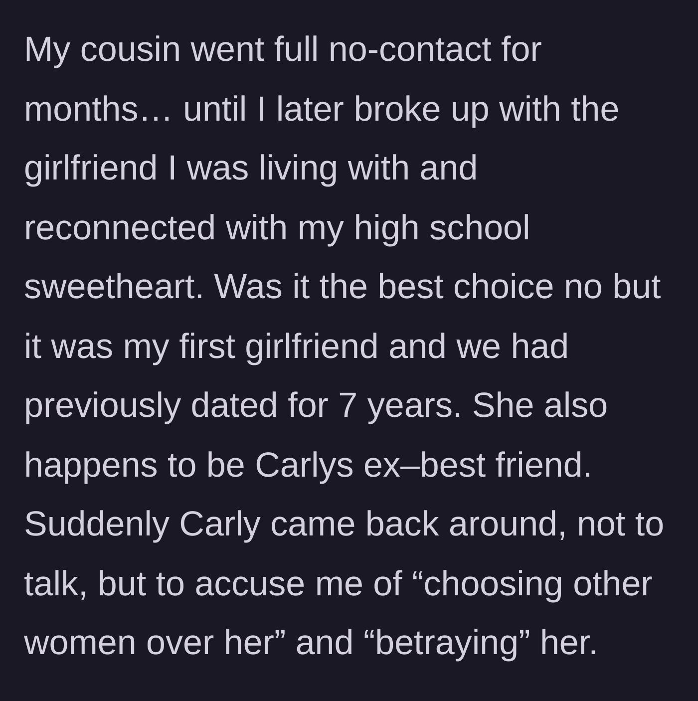 Story part 4 - The cousin giving him the silent treatment, then reappearing to accuse him of betrayal after he starts dating her ex-best friend.