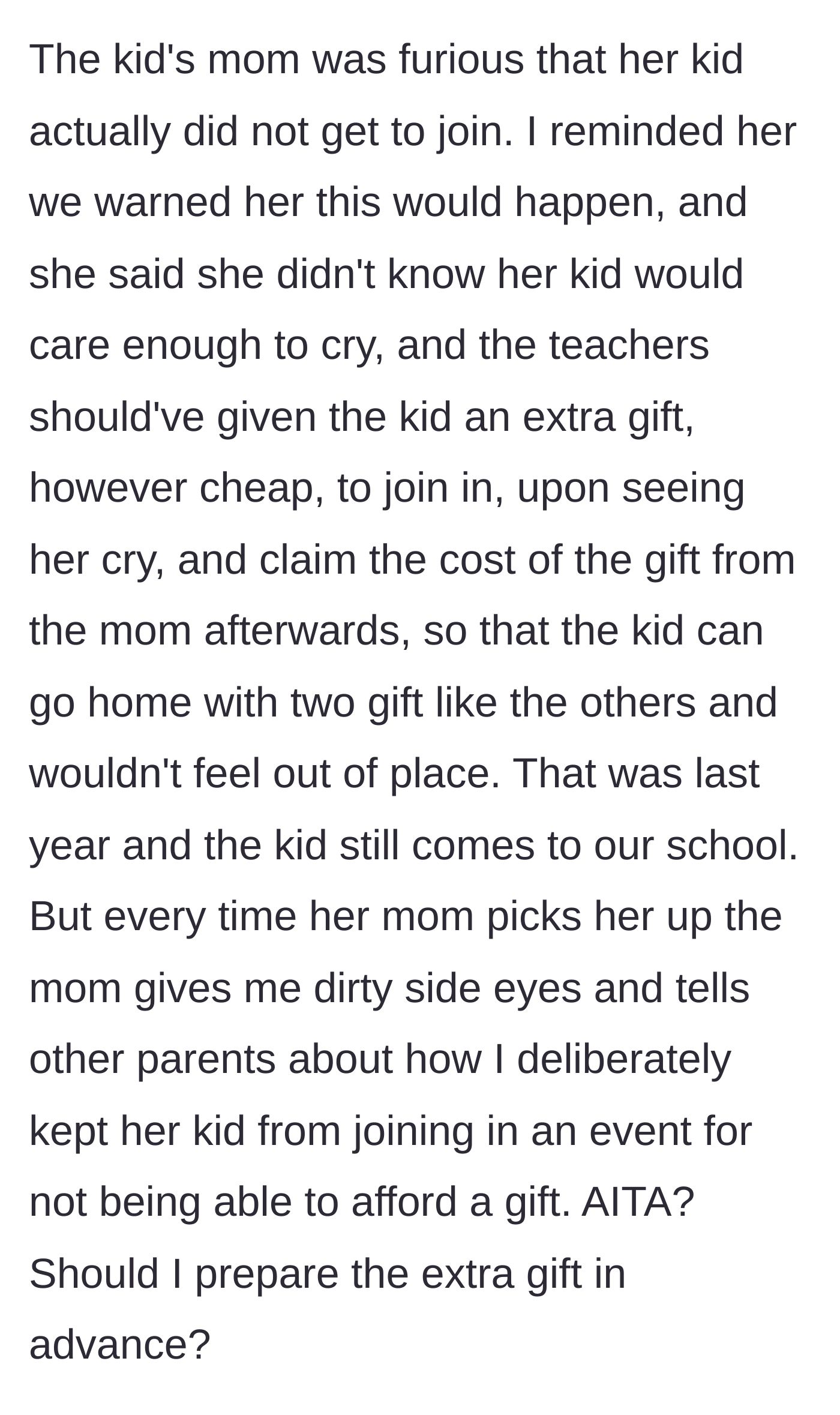 Story part 3 - The mother finds out, gets furious, and demands the teacher should have fronted an extra, cheap gift just so the kid could get two gifts.