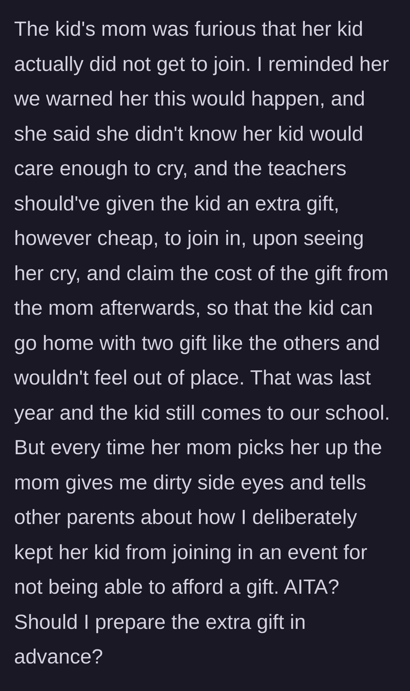 Story part 3 - The mother finds out, gets furious, and demands the teacher should have fronted an extra, cheap gift just so the kid could get two gifts.