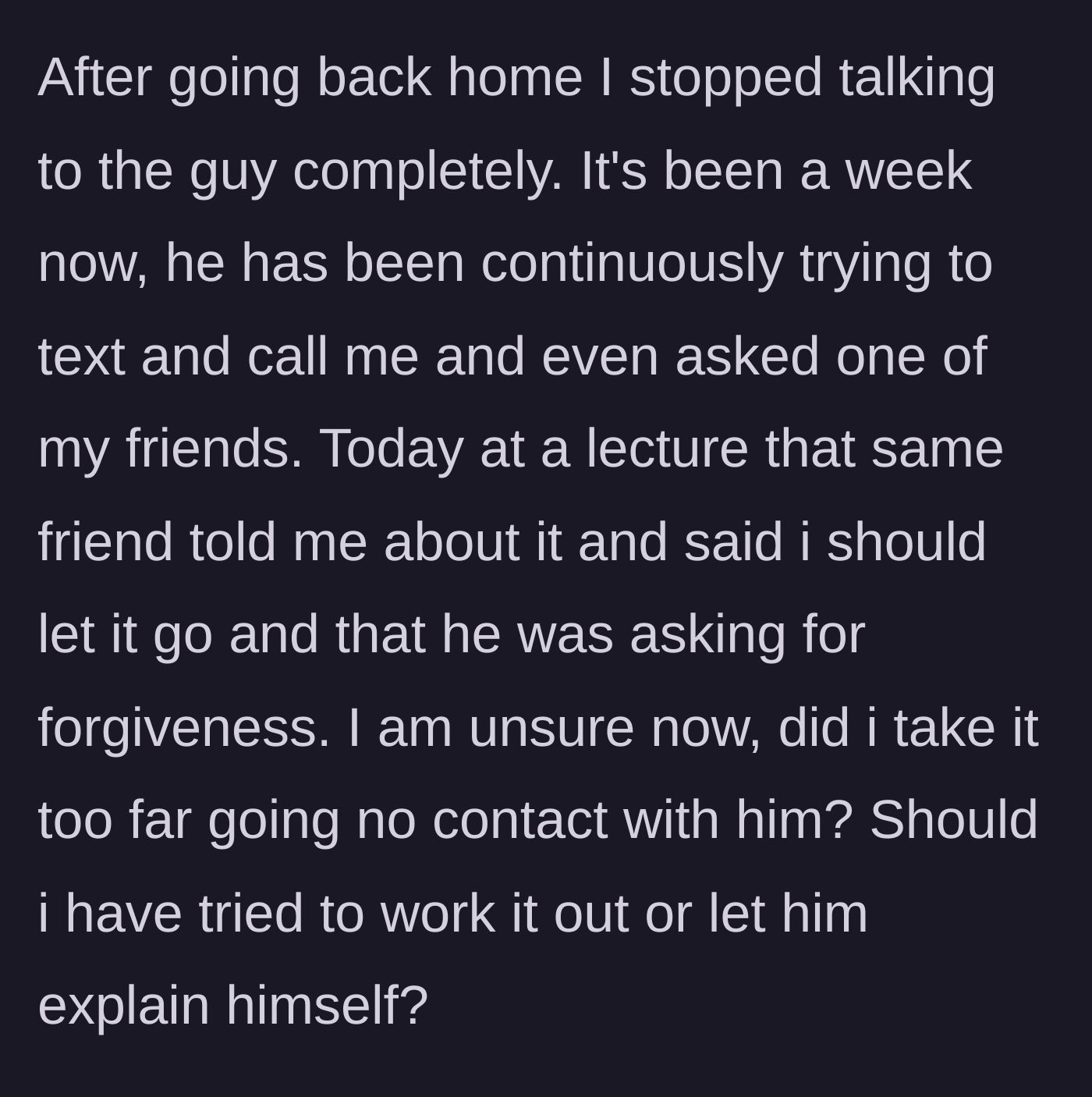 Story part 6 - She ghosts him for a week; he relentlessly reaches out, and a mutual friend suggests she should let it go and forgive him.