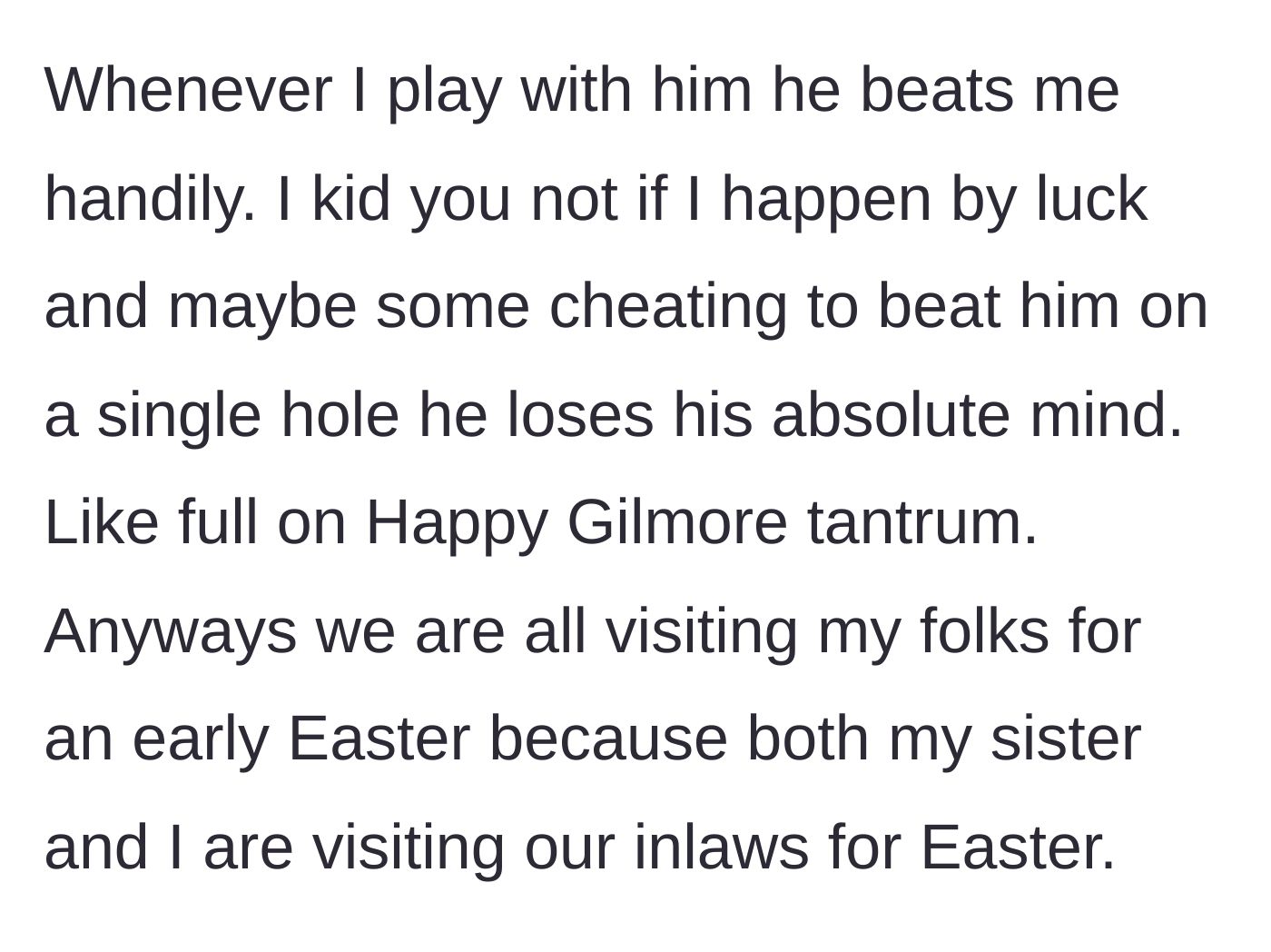 Story part 2 - The author describing Chad's ridiculous temper tantrums when losing and setting the scene for an early Easter family visit.