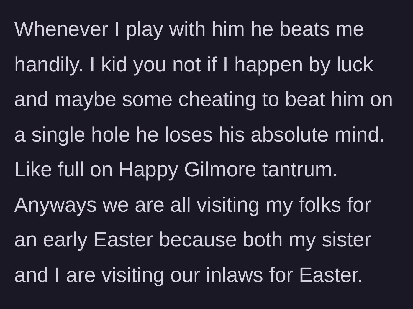 Story part 2 - The author describing Chad's ridiculous temper tantrums when losing and setting the scene for an early Easter family visit.