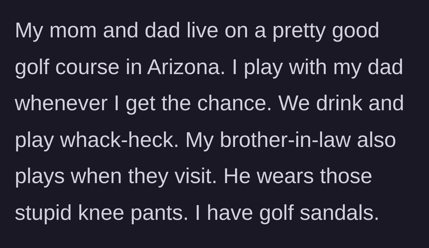 Story part 3 - The author contrasting his relaxed approach to golf with his dad against Chad's overly serious golf attire.