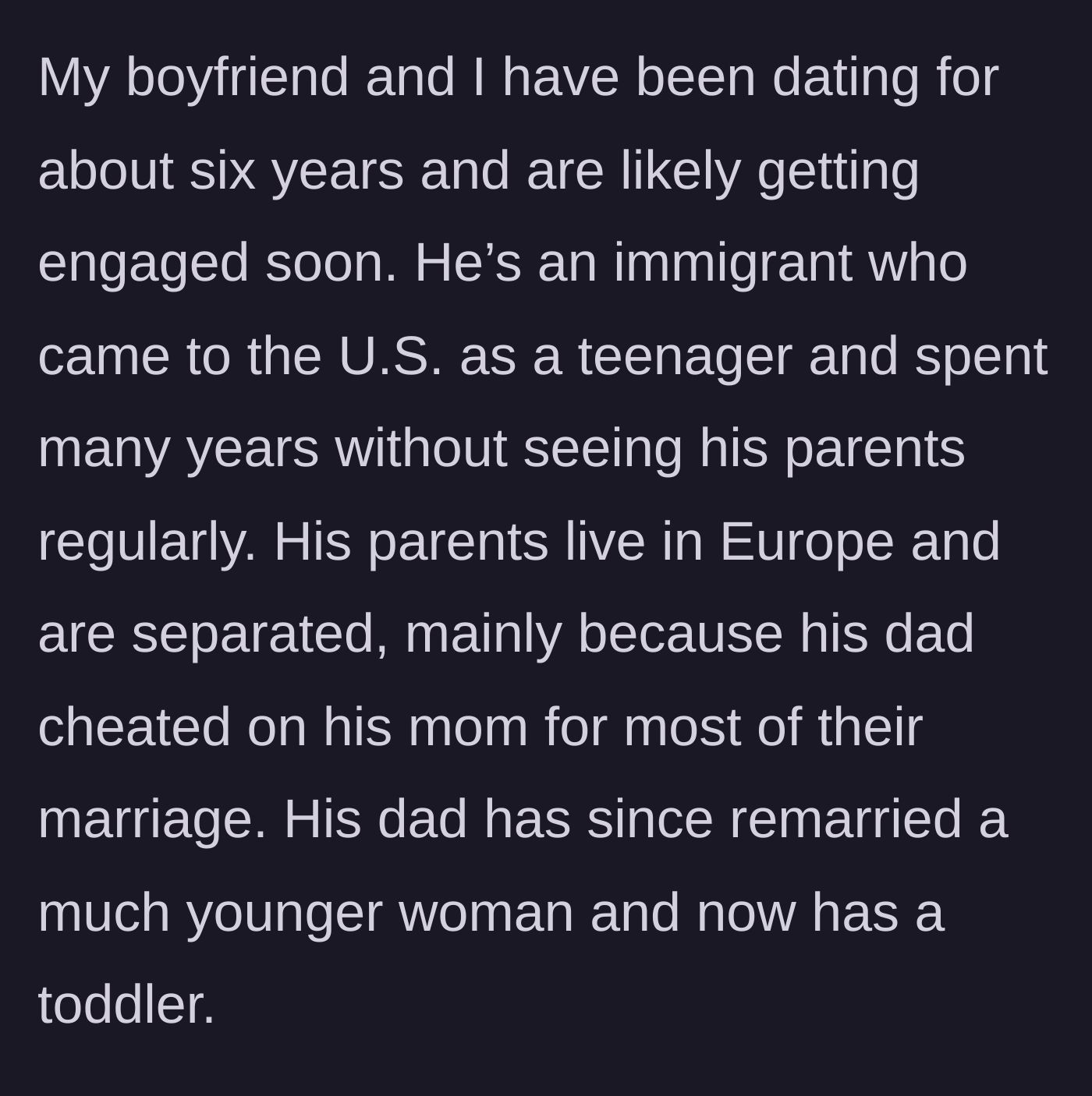 Story part 1 - A woman explains her six-year relationship with her immigrant boyfriend and introduces his estranged European father, who cheated on his mother and now has a much younger wife and a toddler.