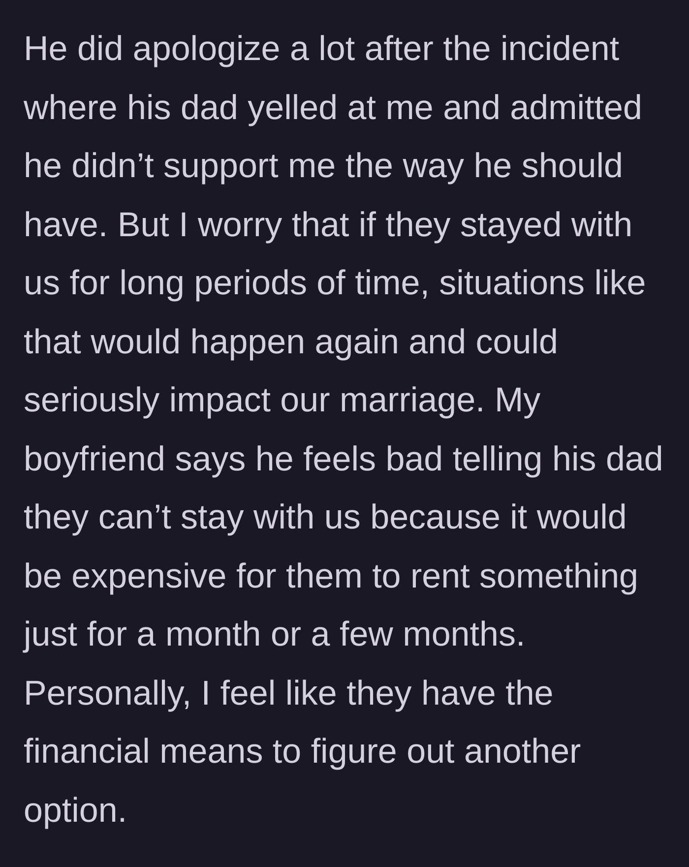 Story part 4 - The boyfriend apologized for not defending her in the past and feels guilty making his father pay for a rental, though the girlfriend believes the father can easily afford his own accommodations.