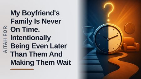 The Vindicated Girlfriend Who Weaponized Lateness Against Her Hypocritical Boyfriend