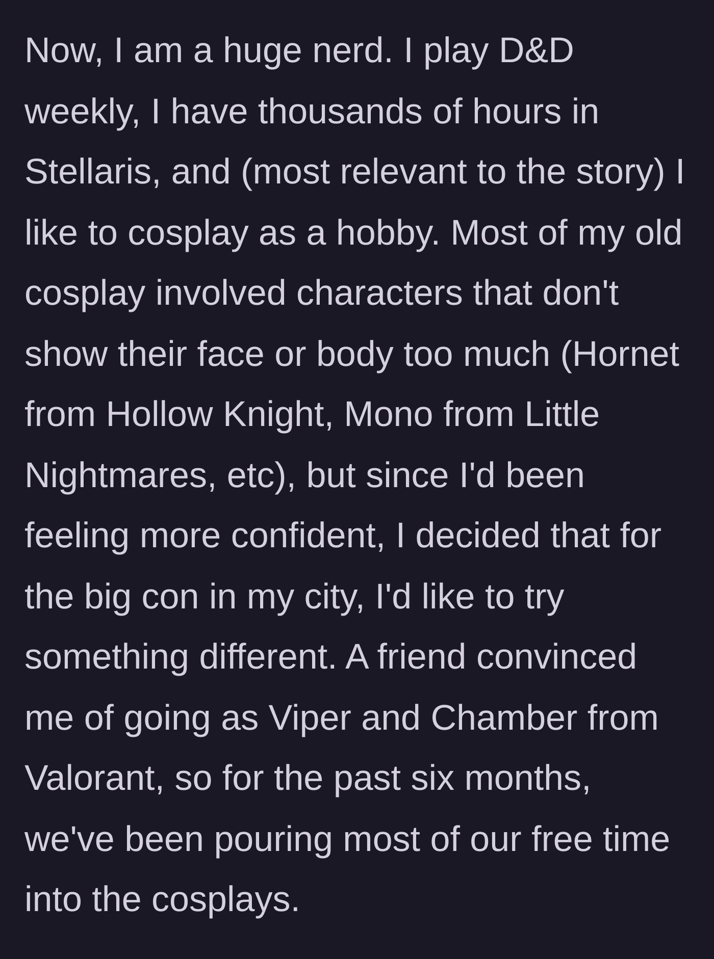 Story part 3 - OP explains her nerdy hobbies and how she spent six months making a confident Valorant cosplay.