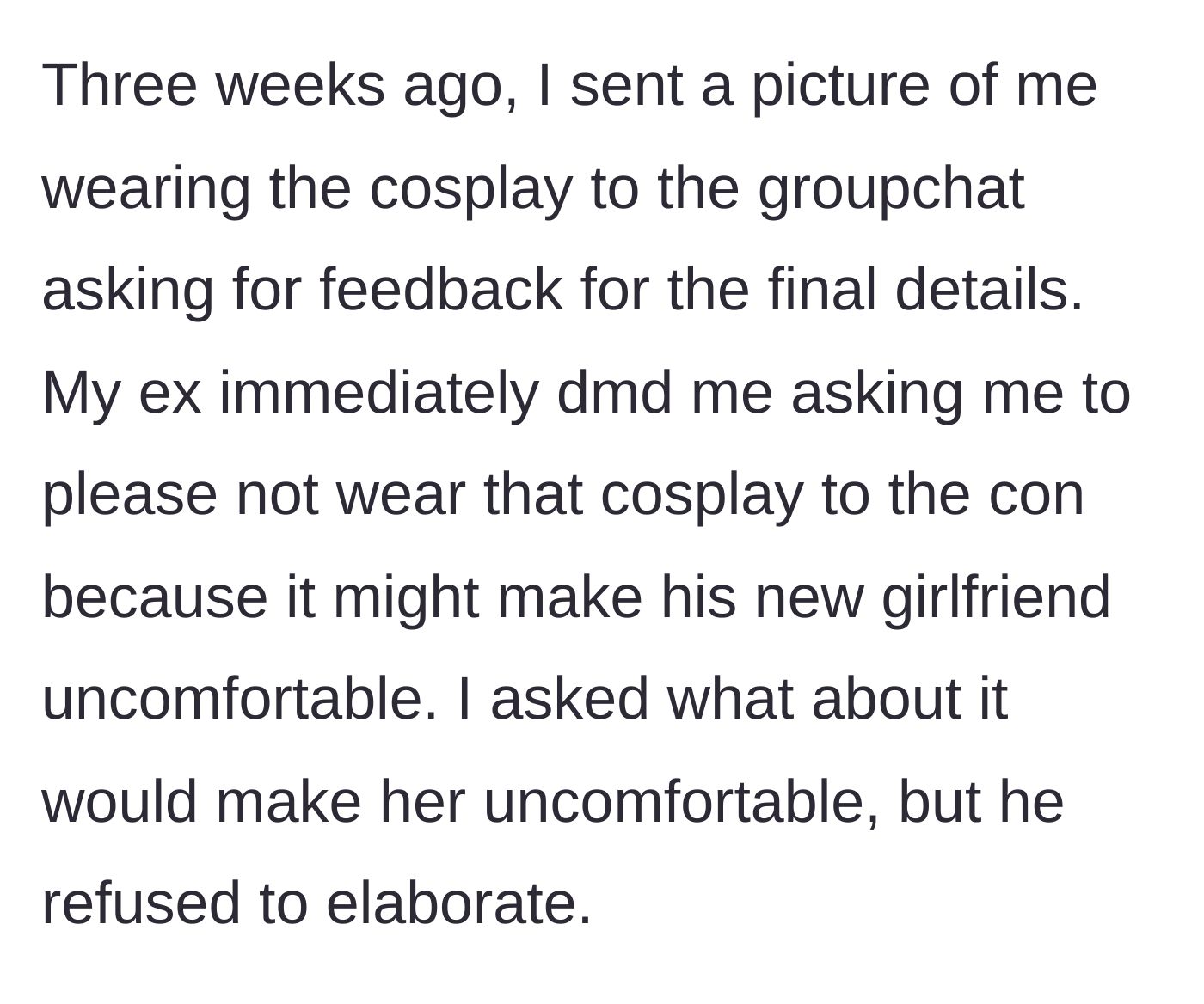 Story part 4 - OP shares her cosplay in a group chat, and her ex privately asks her not to wear it because of his new girlfriend.