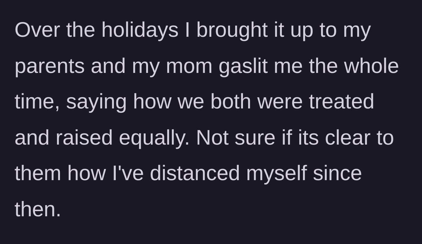 Story part 2 - The main character confronts their mother about the favoritism over the holidays, only to be met with denial, leading to estrangement.